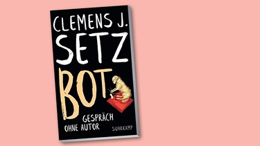 Buchcover: Clemens J. Setz, "Bot - Gespräch ohne Autor" | Bild: Buchcover: Suhrkamp; Montage: BR