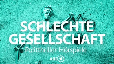Schlechte Gesellschaft - Die ARD Politthriller-Hörspiele | Bild: ARD