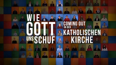 Alle Beteiligten der Dokumentation sind in bunten Kacheln zu einer Collage montiert. Die blau markierten Kacheln ergeben ein Kreuz in der Mitte. Rechts und links davon der Titel der Dokumentation in weißer Schrift: "Wie Gott uns schuf. Coming Out in der katholischen Kirche." | Bild: ARD