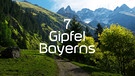 7 Gipfel Bayerns Sendereihenbild | Bild: picture alliance/imageBROKER/Katja Kreder; Montage: BR
