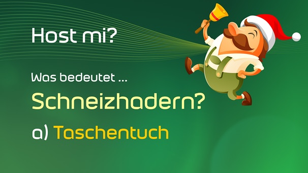 Rechts im Bild: Ein Mann mit Schnauzer, grüner Lederhose, Nikolausmütze und Klingel rennt. Links daneben steht der Text: "Host mi? Was bedeutet ... Schneizhadern? a) Taschentuch | Bild: colourbox.com, BR/Renate Windmeißer