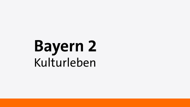 Kulturleben - Eine Sendung auf Bayern 2 | Bild: Bayern 2