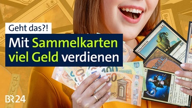 Kann man mit Sammelkarten Geld verdienen? | Bild: BR