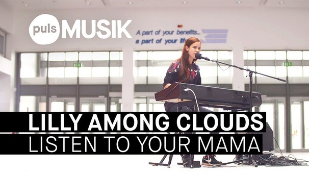 Lilly Among Clouds - Listen To Your Mama (PULS Live Session) | Bild: PULS Musik (via YouTube)