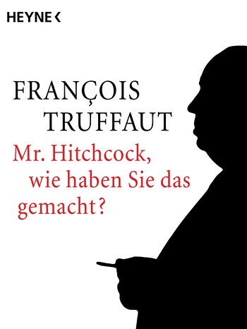 Francois Truffaut: Mr. Hitchcock, wie haben Sie das gemacht?, HEYNE | Bild: HEYNE