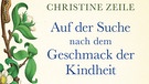 Christine Zeile, Auf der Suche nach dem Geschmack der Kindheit, dtv | Bild: dtv