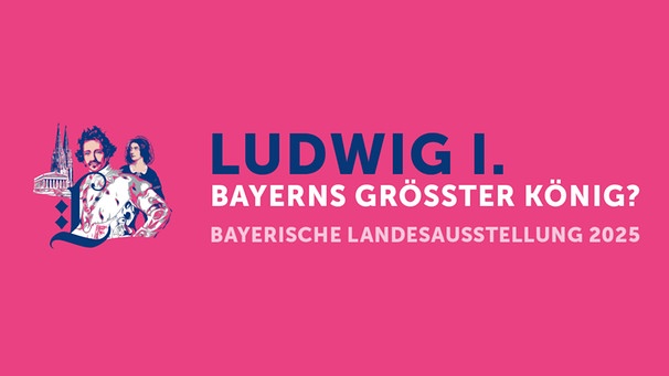 Bayerische Landesausstellung 2025 „Ludwig I. – Bayerns größter König?“ | Bild: Haus der Bayerischen Geschichte| Gestaltung: www.buero-wilhelm.de