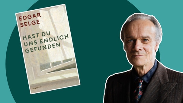 Buchcover "Hast du uns endlich gefunden", Autor Edgar Selge | Bild: Rowohlt; picture-alliance/dpa; Montage: BR