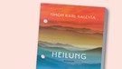 Buchcover "Heilung" von Timon Karl Kaleyta | Bild: Doro Zinn, Piper Verlag, Montage. BR