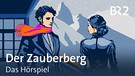 Teaserbild Hörspiel "Der Zauberberg" | Bild: BR / Nadja von Dall Armi