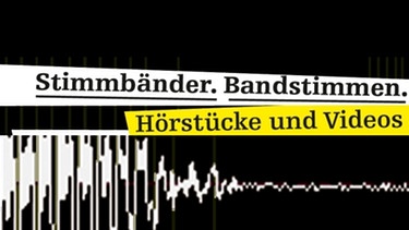 Stimmbänder.Bandstimmen. Hörstücke und Videos | Bild: BR