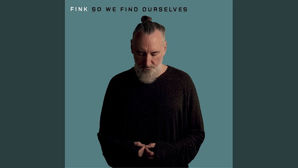 So We Find Ourselves | Bild: Fink - Topic (via YouTube)