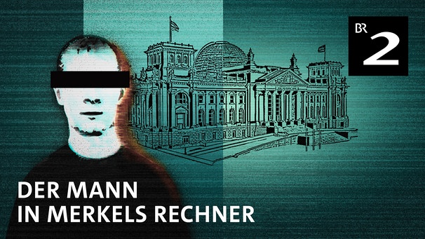 Der Mann in Merkels Rechner | Bild: BR