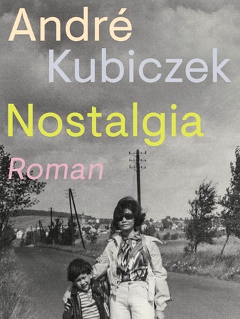 André Kubiczek: Nostalgia | Bild: Rowohlt Verlag