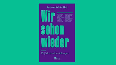 Buchcover: "Wir schon wieder. 16 jüdische Erzählungen", Herausgeberin:  Dana von Suffrin  | Bild: Rowohlt Verlag