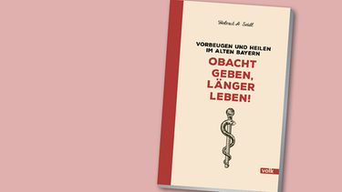 Buchcover: Obacht geben, länger leben (Helmut Seidl) | Bild: Volk Verlag; Montage: BR