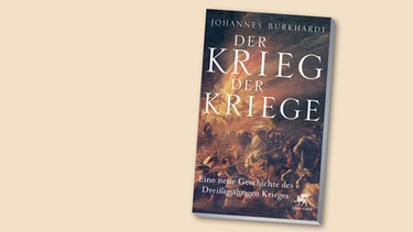 Buchcover "Der Krieg der Kriege" von Johannes Burkhardt | Bild: Klett-Cotta, Montage: BR