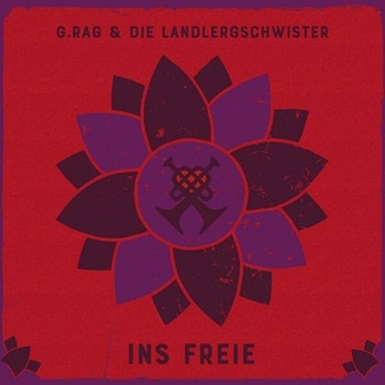 G. Rag & die Landlergschwister – Ins Freie | Bild: Gutfeeling Records