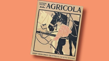 Buchcover: Ludwig Thoma: Agricola | Bild: BR