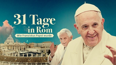 31 Tage in Rom - Wie Franziskus Papst wurde | Bild: BR/Johannes Moths, mauritius images/UPI/Alamy/Alamy Stock Photos, Isarfilm/Paul-Georg Busse; Montage: BR